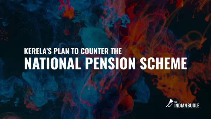 Kerala Government Plans to Revise Pension Scheme to Address NPS Concerns
