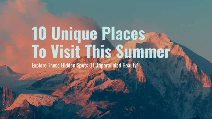 10 Unique Places To Visit This Summer: Explore These Hidden Spots Of Unparalleled Beauty! 