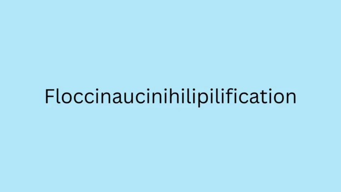 Why “Floccinaucinihilipilification” Is Trending