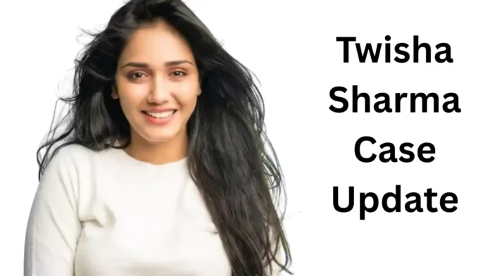 Twisha Sharma Case Update